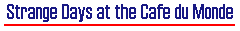 Strange Days at the Cafe du Monde