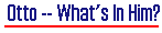 Otto -- What's In Him?