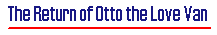 The Return of Otto the Love Van